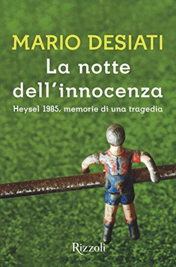 La notte dell'innocenza: Heysel 1985, memorie di una tragedia (Scala italiani)